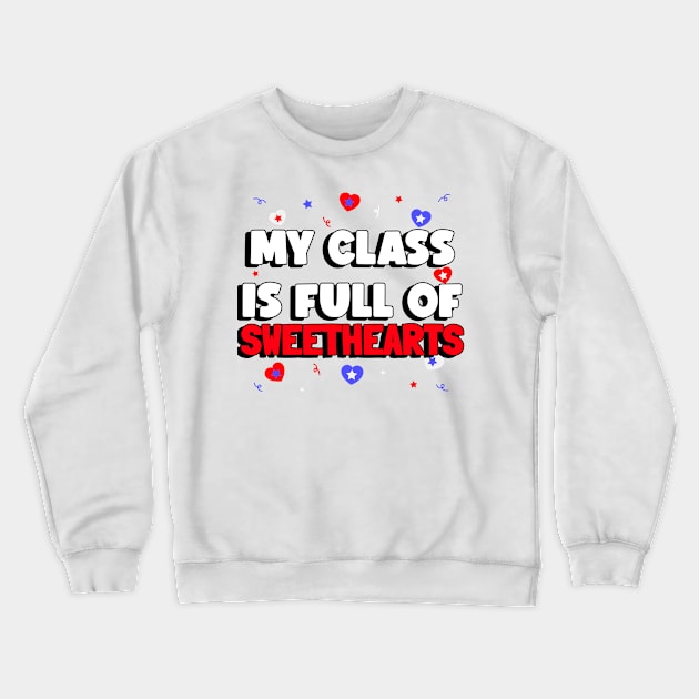 Valentines Day My Class is Full of Sweethearts Crewneck Sweatshirt by amitsurti